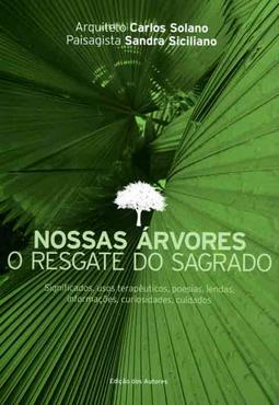Nossas &aacute;rvores: O resgate do sagrado. Significados, usos terap&ecirc;uticos, poesias, lendas, informa&ccedil;&otilde;es, curiosidades, cuidados. Foto: Divulga&ccedil;&atilde;o/