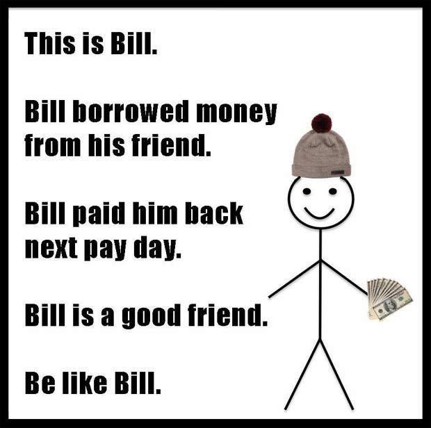 "Esse é Bill. Bill pegou dinheiro emprestado de seu amigo. Bill pagou de volta no dia seguinte. Bill é um bom amigo. Seja como Bill". Foto: Facebook/Reprodução