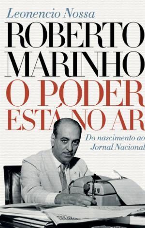 Capa de Roberto Marinho - O Poder Está no Ar